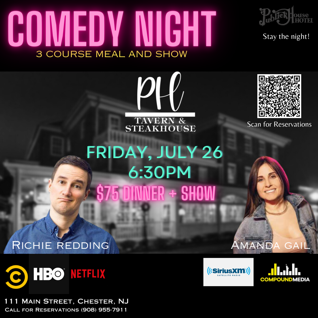 Comedy Night - 3 Course Meal and Show. PH Tavern & Steakhouse - Friday, July 26th, 6:30pm. $7 Dinner plus show. Richie Redding - presented on Comedy Central, HBO and Netflix. Amanda Gail - featured on Sirius XM and Compound Media